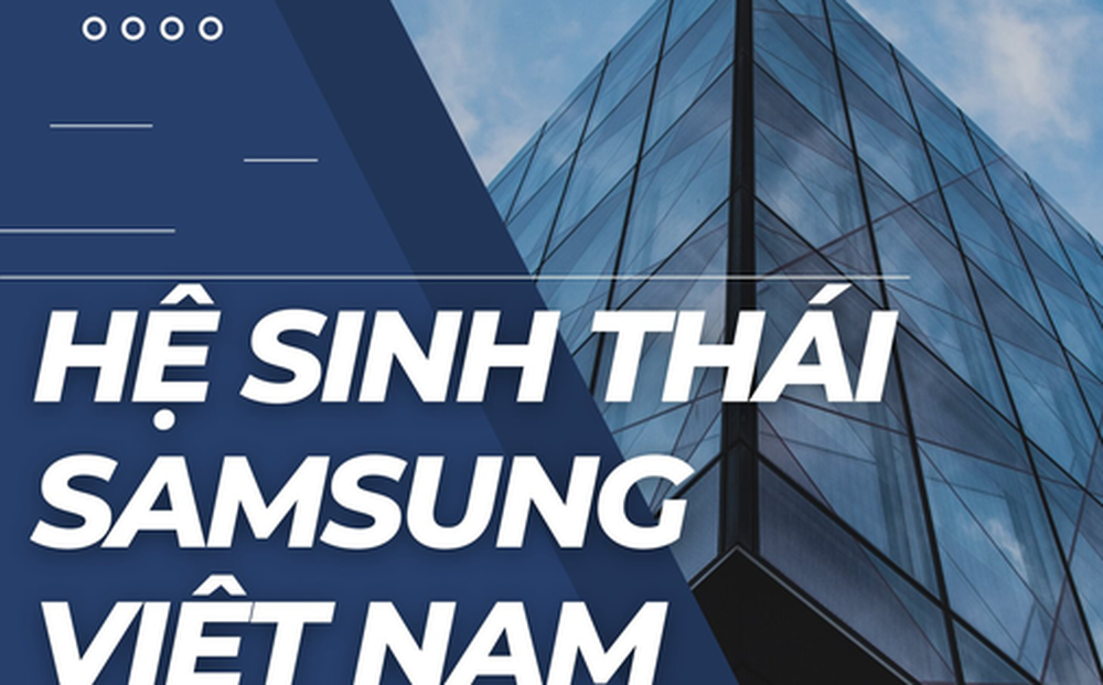 Đưa Việt Nam thành cứ điểm sản xuất toàn cầu của mình, Samsung đã chi gần 20 tỷ USD thiết lập hệ sinh thái ''đồ sộ'' như thế nào?